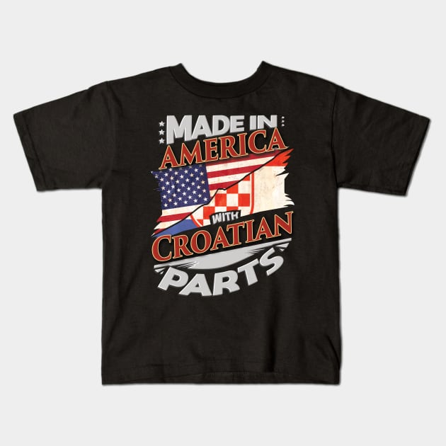 Made In America With Croatian Parts - Gift for Croatian From Croatia Kids T-Shirt by Country Flags